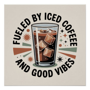 Fueled By Iced Coffee And Good Vibes Poster