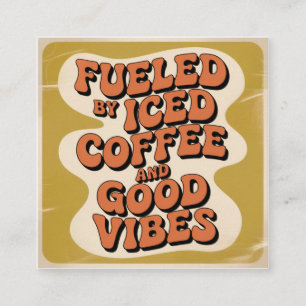 Fueled By Iced Coffee And Good Vibes Square Business Card