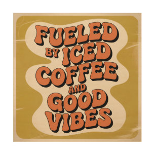 Fueled By Iced Coffee And Good Vibes Wood Wall Art