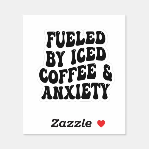 Fueled By Iced Coffee  Anxiety Funny Caffeine  Sticker