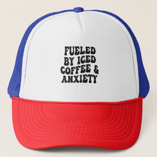 Fueled By Iced Coffee  Anxiety Funny Caffeine  Trucker Hat