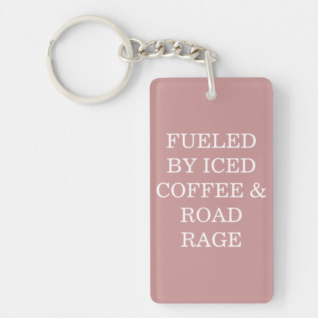Fueled By Iced Coffee & Road Rage Keychain (Front)