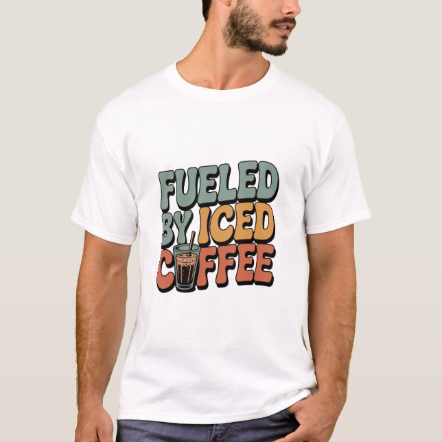 Fueled by Iced Coffee T-Shirt (Front)