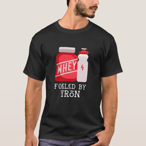 Fueled by Iron _ Whey Protein T_Shirt