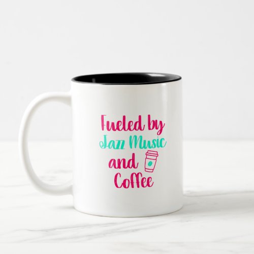 Fueled by Jazz Music and Coffee Appreciation Quote Two_Tone Coffee Mug