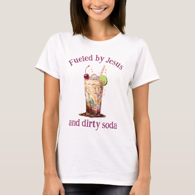 Fueled by Jesus and Dirty Soda Christian T-Shirt (Front)
