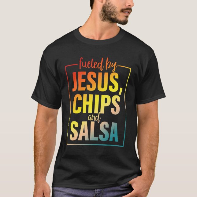 Fueled By Jesus Chips & Salsa Mexican Food T-Shirt (Front)