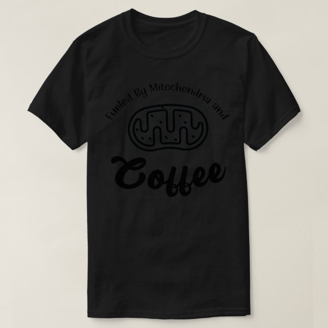Fueled By Mitochondria And Coffee 4 T-Shirt (Design Front)