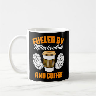Fueled By Mitochondria And Coffee Biologist Mitoch Coffee Mug