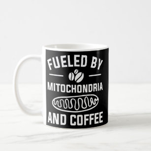 Fueled By Mitochondria And Coffee For A Caffeine Coffee Mug