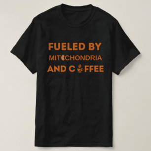 Fueled By Mitochondria And Coffee , Funny Outfit T-Shirt