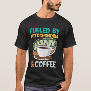 Fueled by Mitochondria and Coffee Funny Science Lo T-Shirt