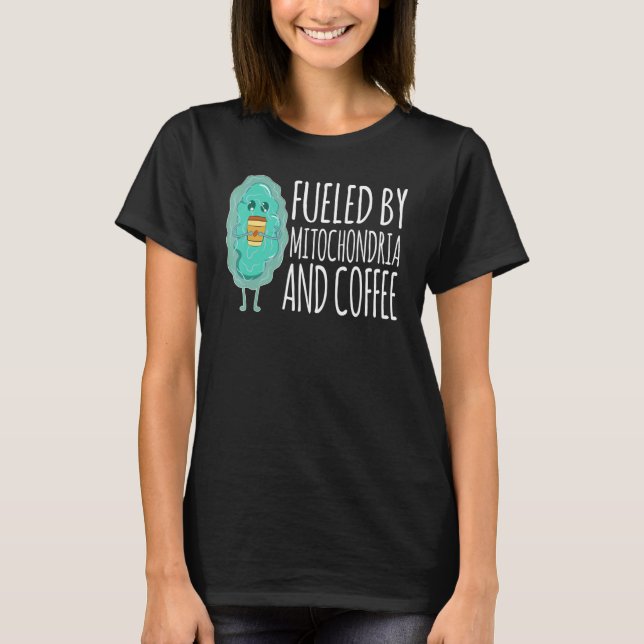 Fueled By Mitochondria And Coffee Pun Biology Humo T-Shirt (Front)