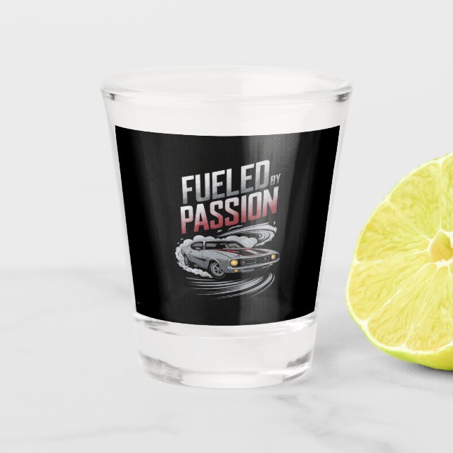 Fueled by Passion - Car Enthusiast Design Shot Glass (Front)