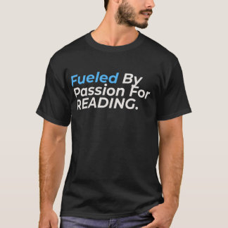 Fueled By Passion For Reading - Funny Reading Love T-Shirt