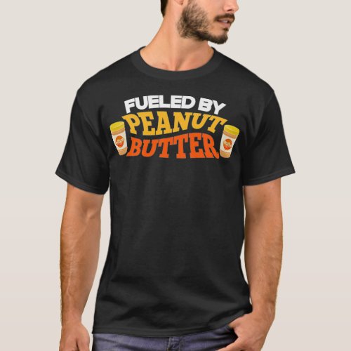 Fueled By Peanut Butter Funny Food Jam Spread Prem T_Shirt