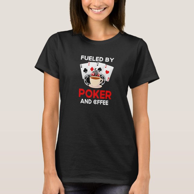 Fueled By Poker And Coffee Gambling Card Deck Poke T-Shirt (Front)