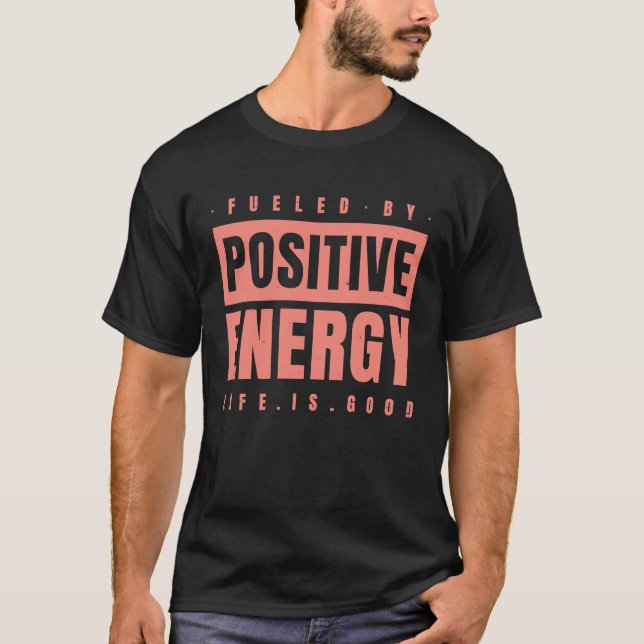 Fueled By Positive Energy  Good Life  Positivity P T-Shirt (Front)