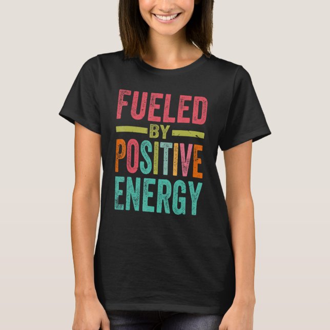 Fueled By Positive Energy Good Life Positivity Pow T-Shirt (Front)