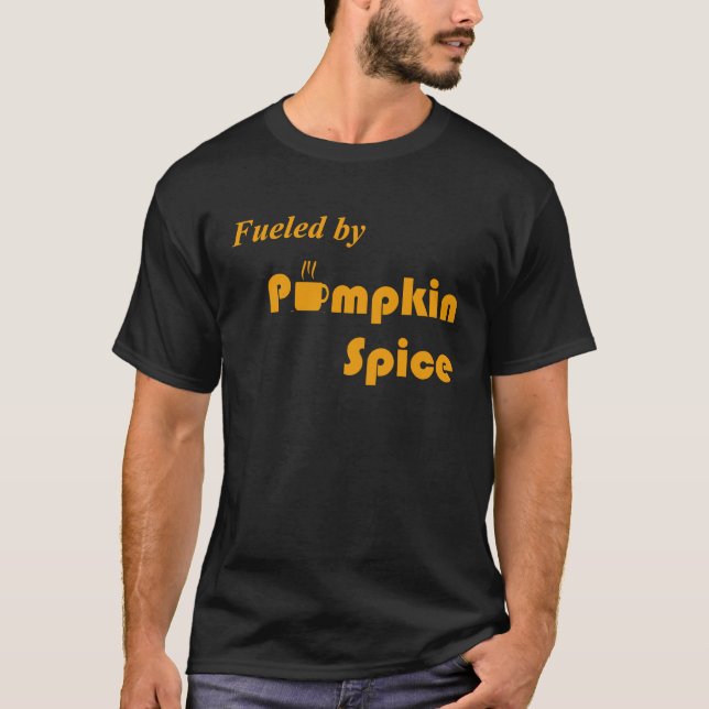 Fueled By Pumpkin Spice Fall Fun Coffee T-Shirt (Front)