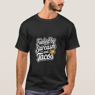 Fueled By Sarcasm And Tacos Cravings Eat -------- T-Shirt