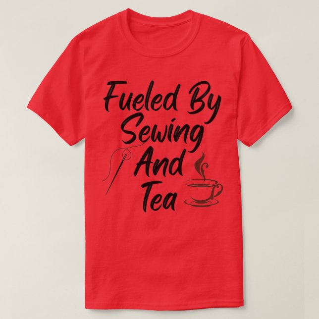 Fueled By Sewing And Tea  (3)  T-Shirt (Design Front)