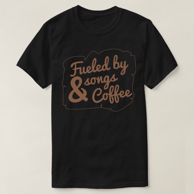 Fueled by songs and coffee T-Shirt (Design Front)