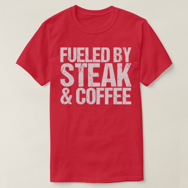 Fueled by steak  coffee  T-Shirt (Design Front)