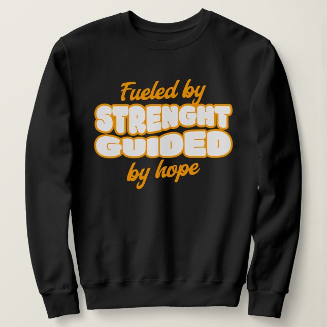 Fueled by Strength, Guided by Hope.  Sweatshirt (Design Front)