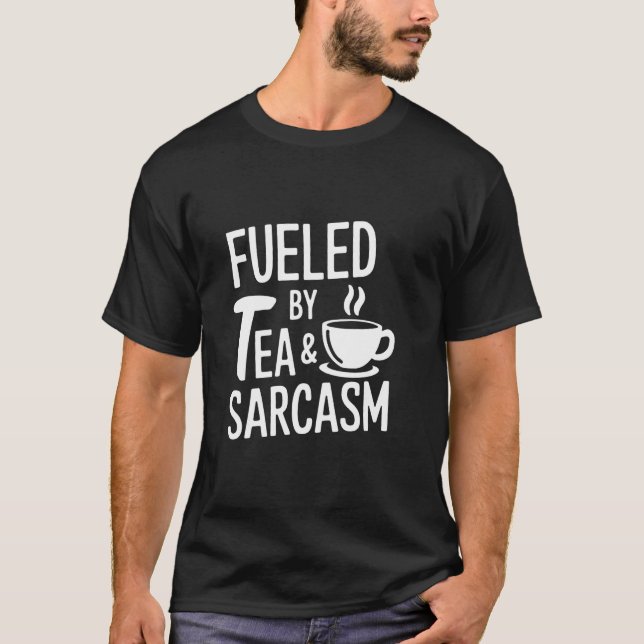 Fueled By Tea And Sarcasm Funny Tea Lover T-Shirt (Front)