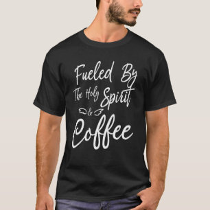 Fueled By The Holy Spirit And Coffee Apparel Swea T-Shirt