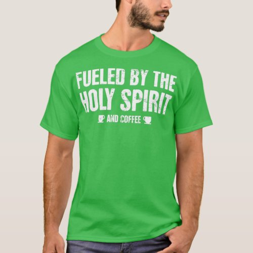 Fueled By The Holy Spirit And Coffee  Pastor  T_Shirt