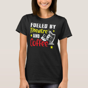 Fueled By Theatre And Coffee Broadway Performer T-Shirt