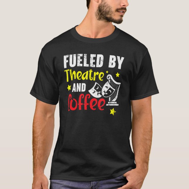 Fueled By Theatre And Coffee   Broadway Performer T-Shirt (Front)