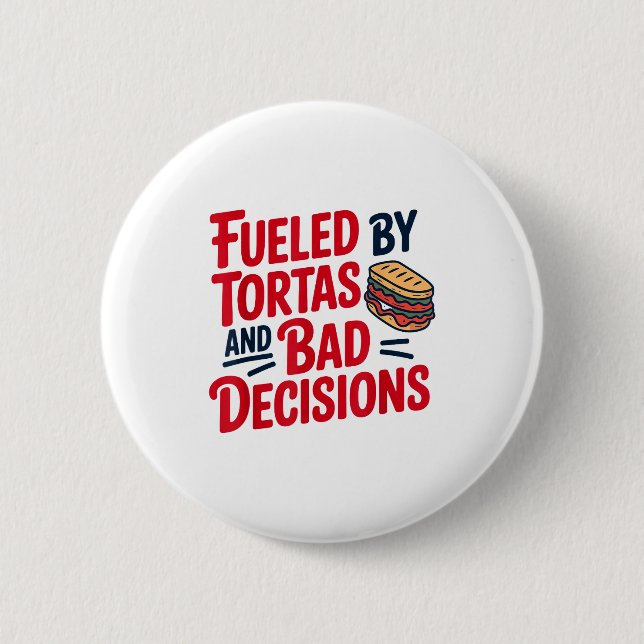 Fueled By Tortas And Bad Decisions Funny Tortas  Button (Front)
