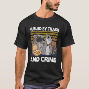 Fueled By Trash And Crime Garbage Can Funny Raccoo T-Shirt