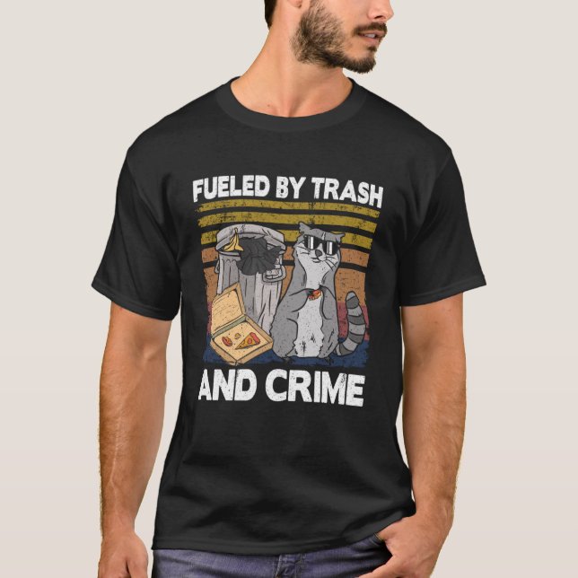 Fueled By Trash And Crime Garbage Can Funny Raccoo T-Shirt (Front)