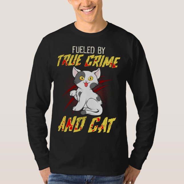 Fueled by True Crime And Cat T-Shirt (Front)