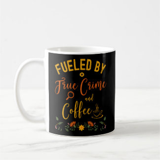 Fueled By True Crime And Coffee Ino Mug