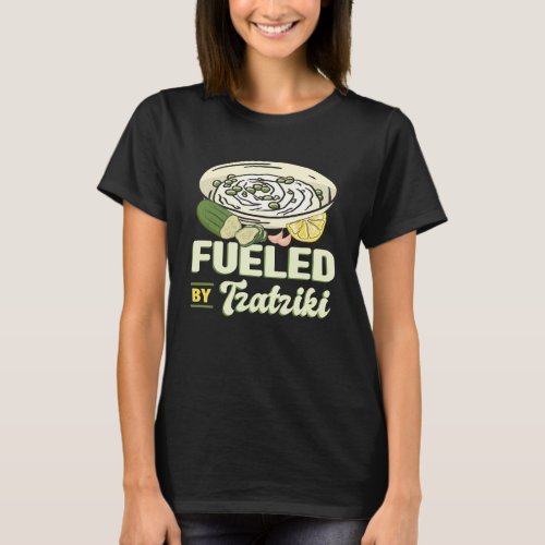 Fueled by Tzatziki Gyros Souvlaki Bifteki Greece T_Shirt