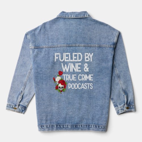 Fueled By Wine And True Crime Podcasts  1  Denim Jacket