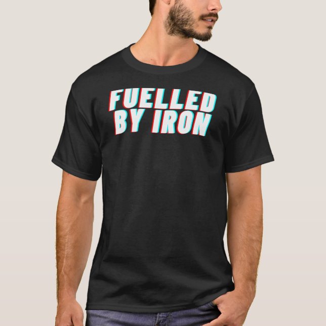 Fuelled by iron u2013 BACKPRINT T-Shirt (Front)