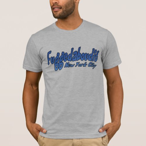 Fuggedaboutit_ Brooklyn NYC T_Shirt