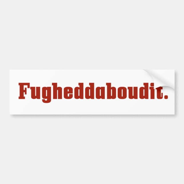 Fugheddaboudit Italian Bumper Sticker (Front)