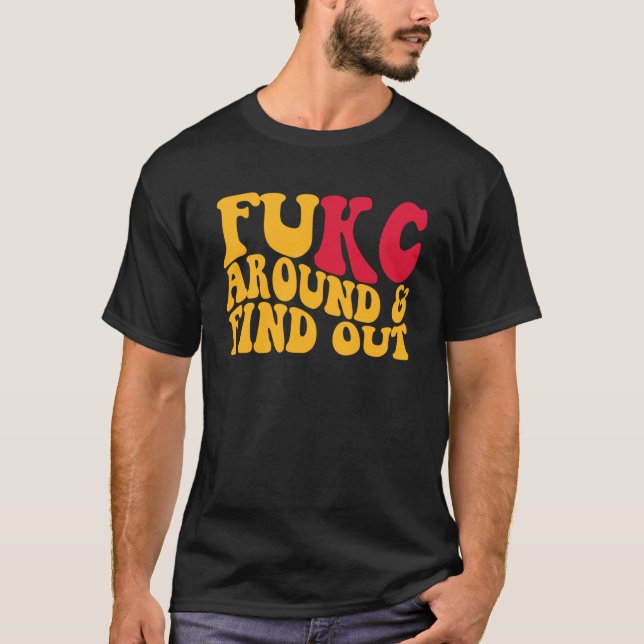 Fukc Around And Find Out T-Shirt (Front)