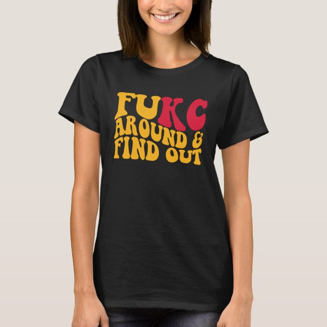 Fukc Around And Find Out T-Shirt (Front)