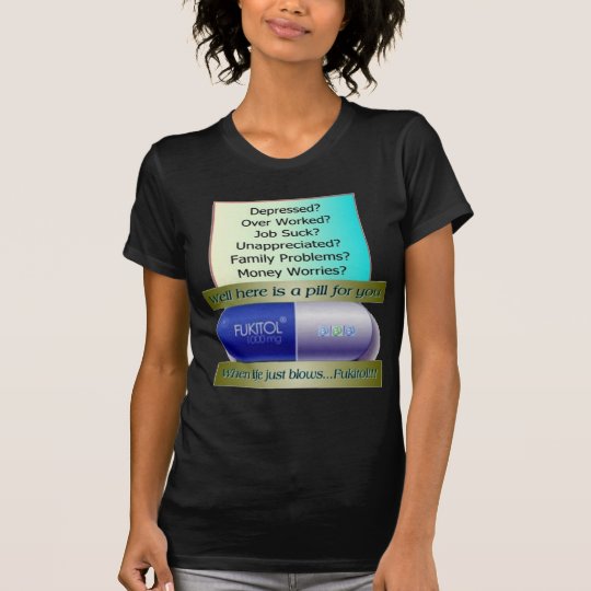 Fukitol, job sucks, over worked, no worries, T-Shirt