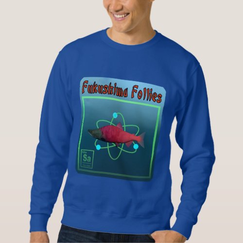 Fukushima Follies Sweatshirt