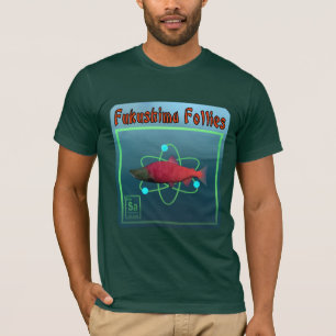 Fukushima Follies T-Shirt