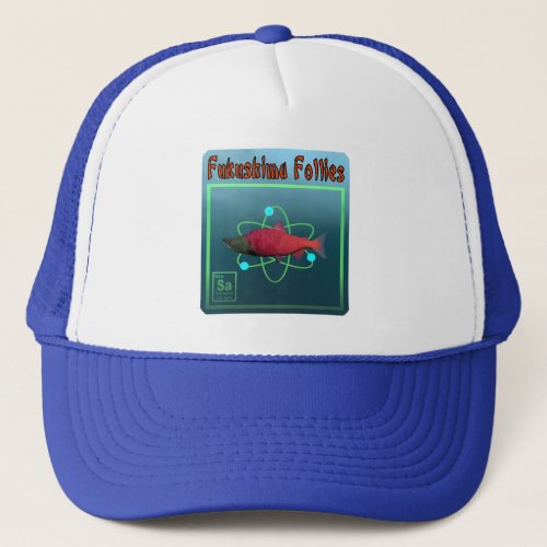 Fukushima Follies Trucker Hat